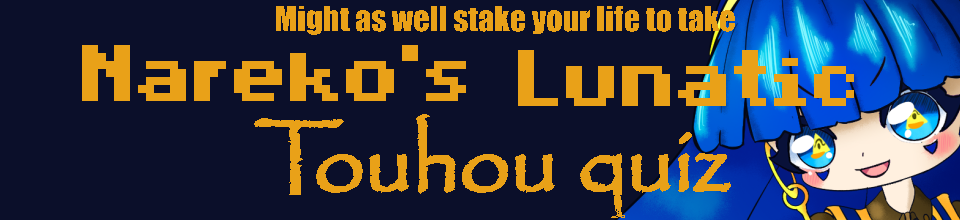 Might as well stake your life to take Nareko's Lunatic Touhou quiz