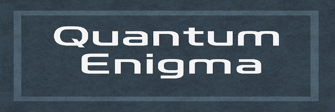Quantum Enigma