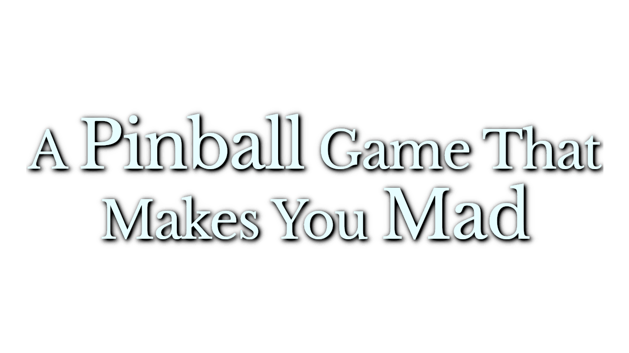 A Pinball Game That Makes You Mad