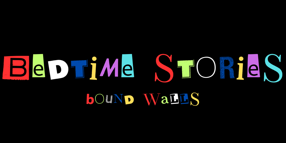 Bedtime Stories - Bound Walls