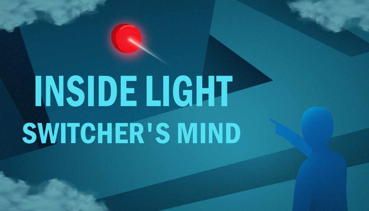 Inside the Light Switcher's Mind