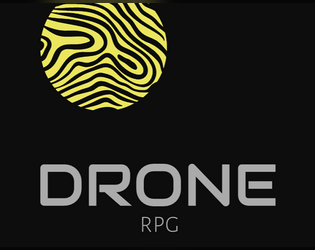 DRONE: RPG   - A post-apocalypse, post-OSR RPG in which players control mindless drones. 