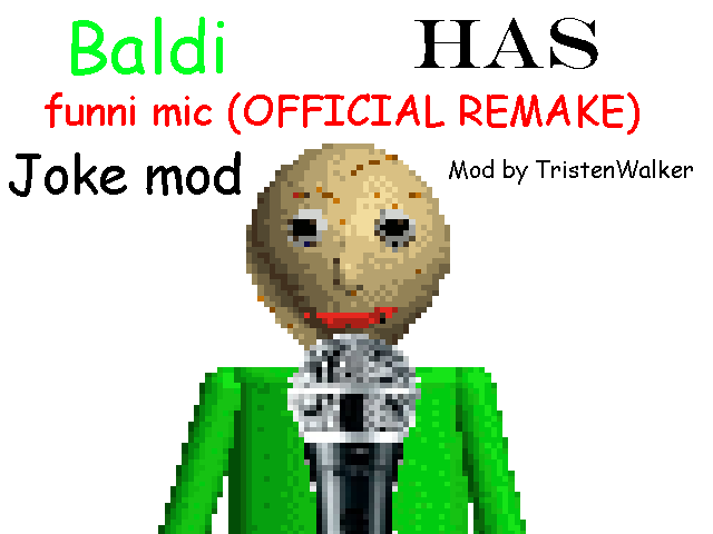 (JOKE MOD) Baldi has funni mic (OFFICIAL REMAKE)