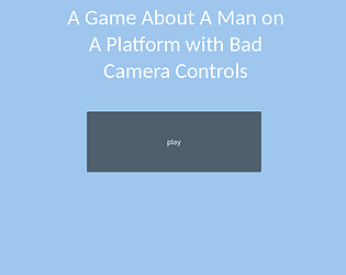 A Game About A Man on A Platform with Bad Camera Controls
