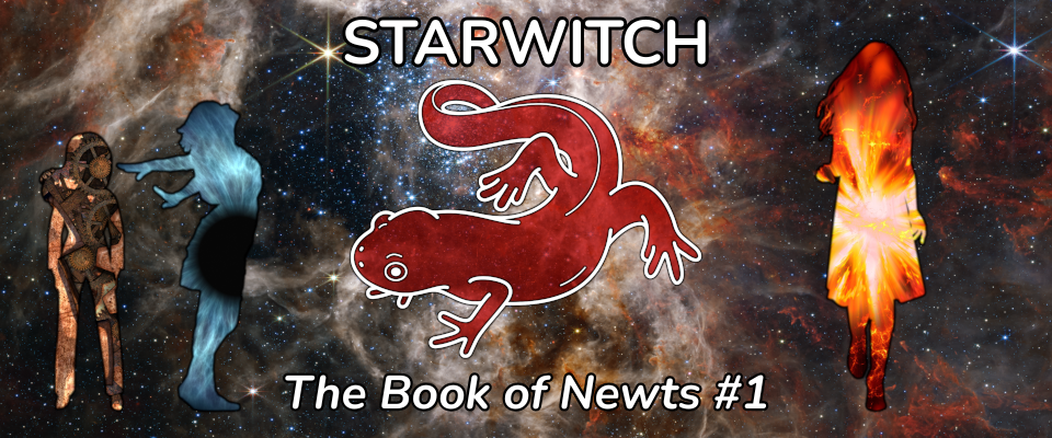 The Book of Newts #1: Starwitch