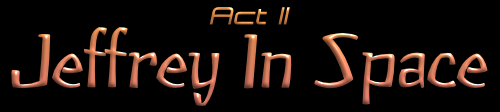 Jeffrey In Space - Act II