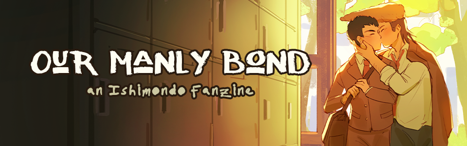★ Our Manly Bond: an Ishimondo Zine ★