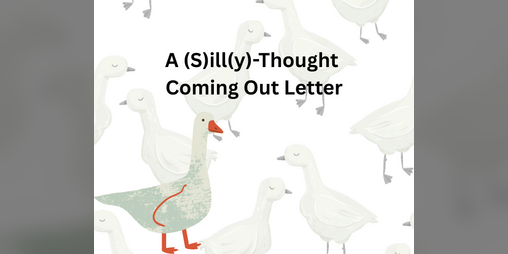 Cover image for A (S)ill(y)-Thought Coming Out Letter