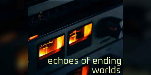 Cover image for Echoes of Ending Worlds