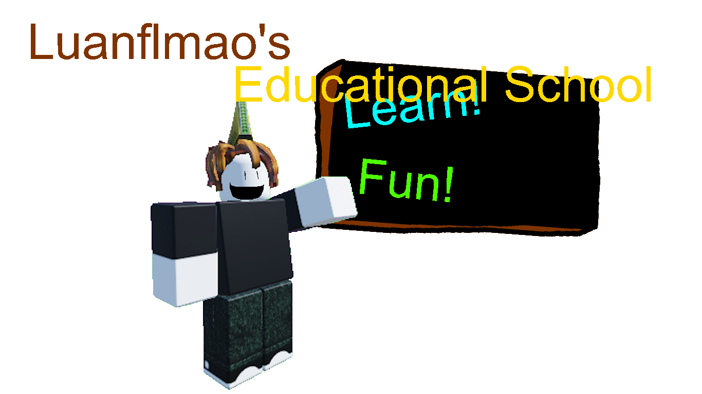 Luanflmao's Educational School