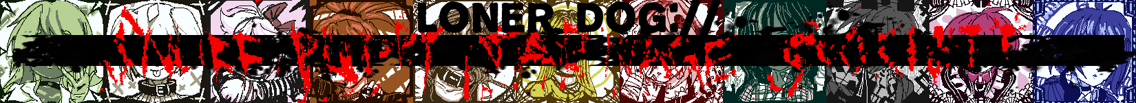 LONER_DOG://Snuff Puppy Carnage Society