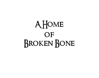 A Home of Broken Bone