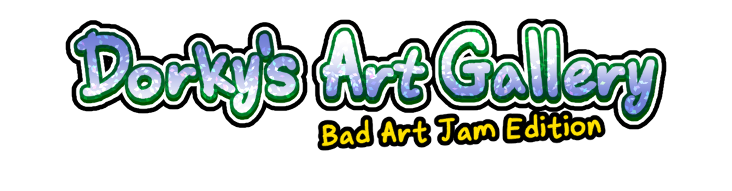 Dorky's Art Gallery (Bad Art Jam Edition)
