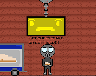 Get Cheesecake or Get Fired!!