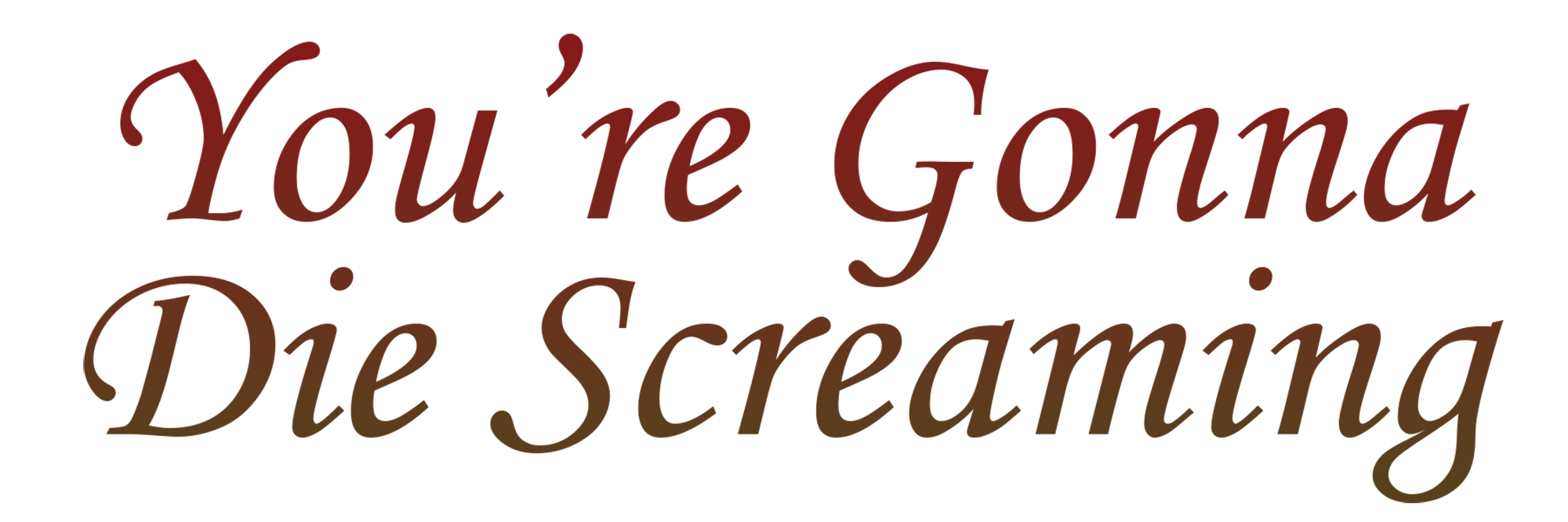 You're Gonna Die Screaming