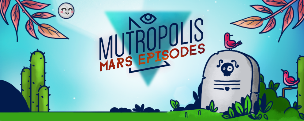 Mutropolis: Mars Episodes