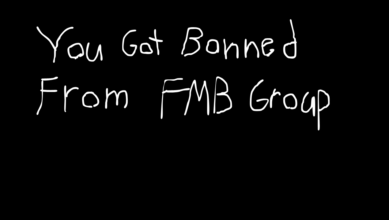 You Got Banned From FMB Group