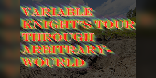 Cover image for variable knight's tour through arbitrarywourld