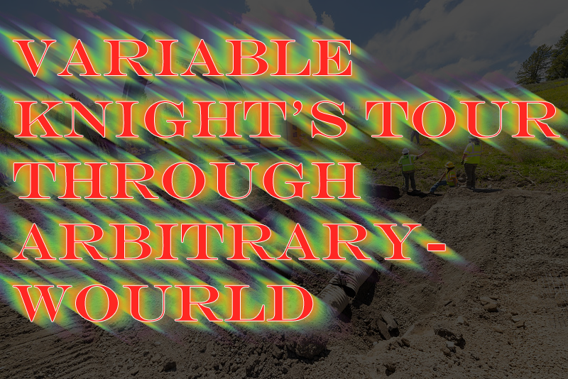 variable knight's tour through arbitrarywourld