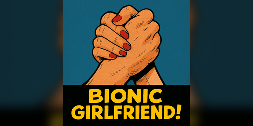 Cover image for Bionic Girlfriend (Part 1)