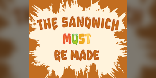 Cover image for The Sandwich Must Be Made
