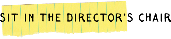 Sit in the Director's Chair