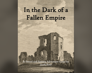 In the Dark of a Fallen Empire   - A rules-lite sword and sorcery adventure game kitbashed from Nate Treme's In the Light of a Ghost Star. 