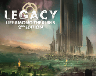 Legacy: Life Among the Ruins 2nd Edition   - Build a new world in the ruins of the future. 