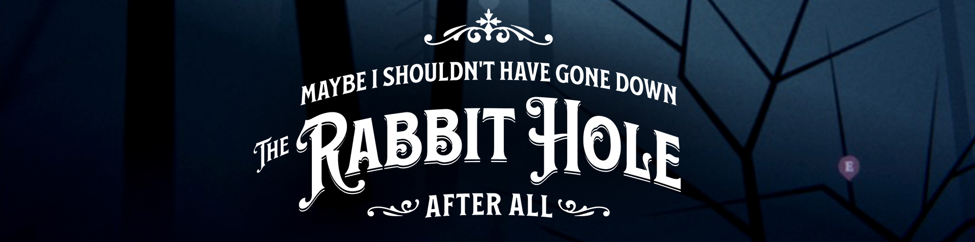 Maybe I Shouldn't Have Gone Down the Rabbit Hole After All