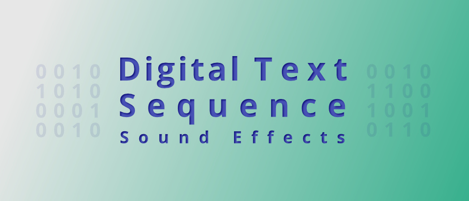 Digital Text Sequence Sound Effects