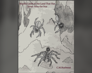 Mayfly Lords of the Land That Has Never Seen the Sun   - A storytelling RPG about an underground people that live for a single day on a quest to find the sun 