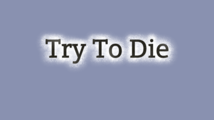 Try To Die