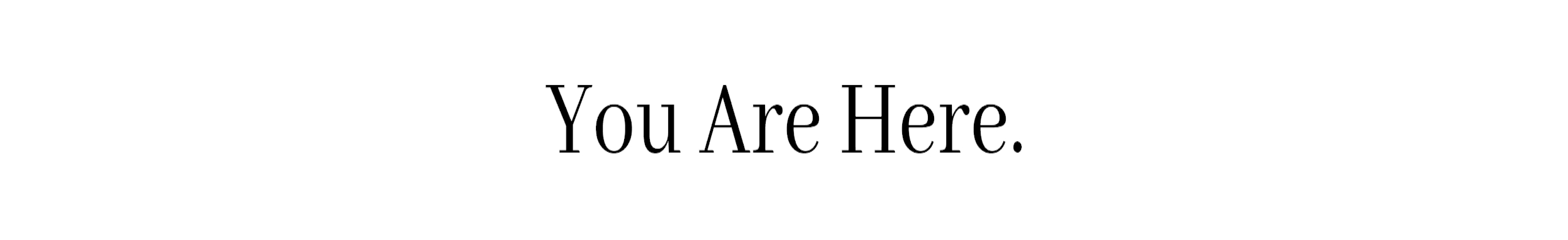 You Are Here.