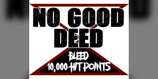Cover image for (OPEN BETA) NO GOOD DEED: Bleed 10,000 Hit Points