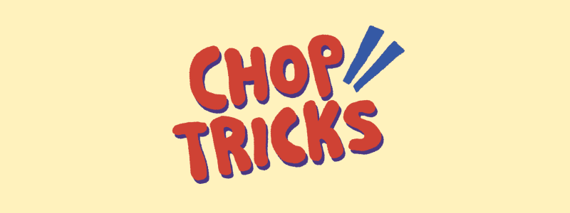 Choptricks