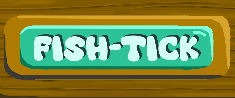 FISH-TICK