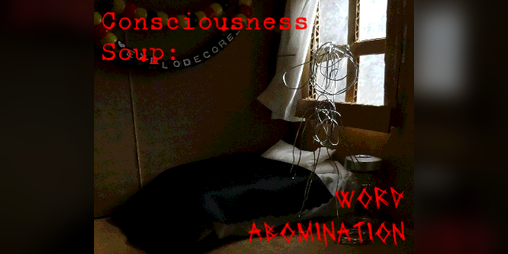 Cover image for Consciousness Soup: WORD ABOMINATION