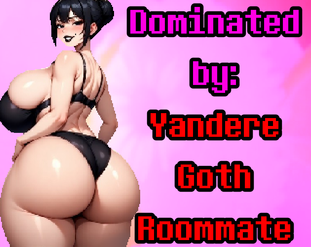 Dominated by: Yandere Goth Roommate