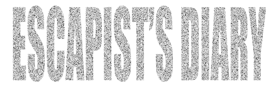 ESCAPIST'S DIARY