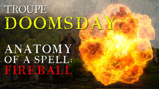 Troupe: Doomsday - anatomy of a fireball spell