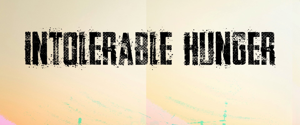 Intolerable Hunger