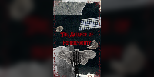 Cover image for The Science Of Nonhumanity Zine