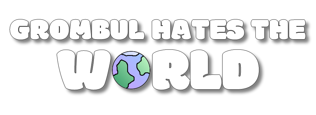 Grombul Hates The World