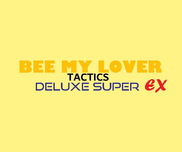 Bee my Lover Tactics Deluxe Super EX