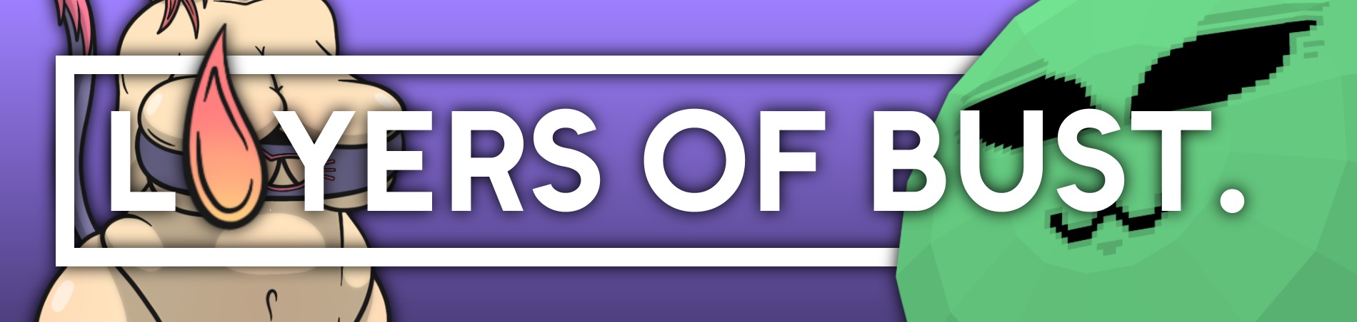 Layers of Bust BETA 2