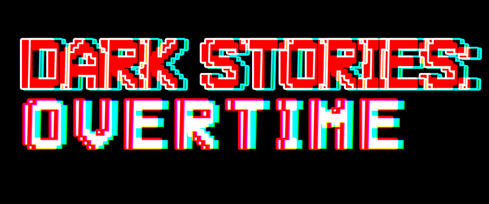 Dark Stories: Overtime