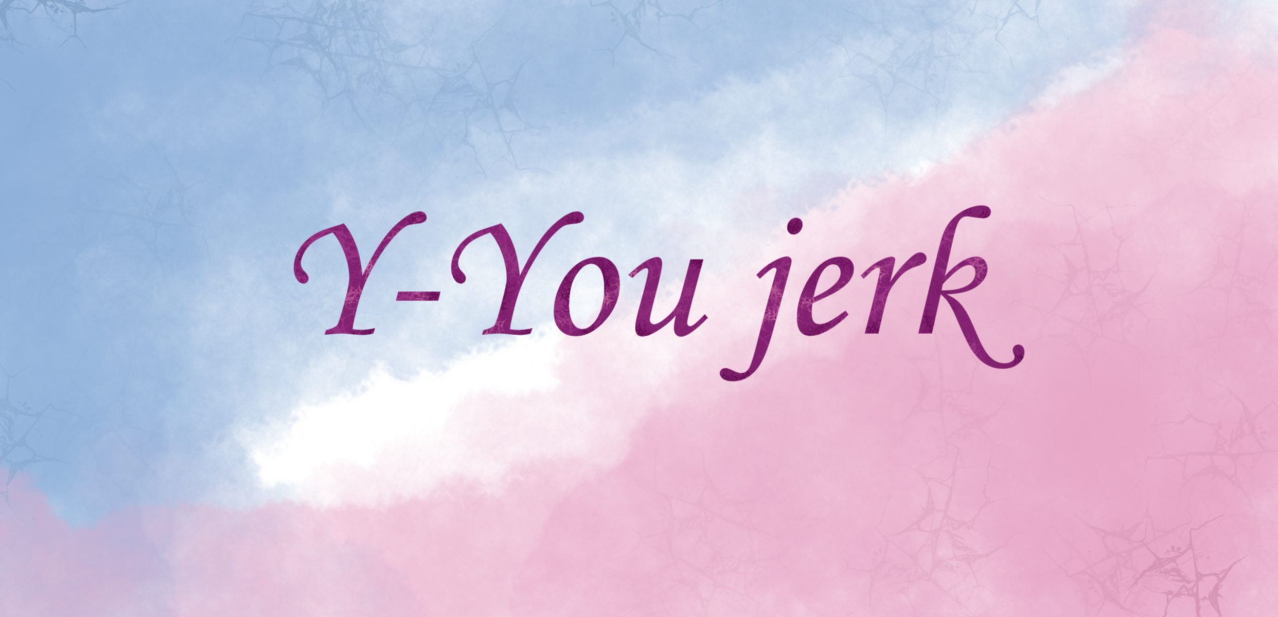 Y-You jerk