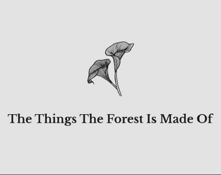The Things The Forest Is Made Of   - A one-player RPG to be played while you dream. 