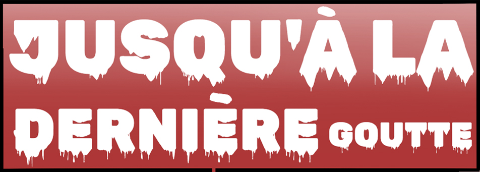 Jusqu'à la dernière goutte