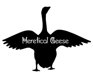 Heretical Geese   - A miniature hexarchate tabletop RPG about ethics. 
